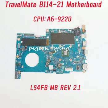 Дънна платка LS4FB MB REV 2.1 За Acer TravelMate B114-21 дънна Платка на Лаптоп Процесор: A6-9220 100% Тест В ред